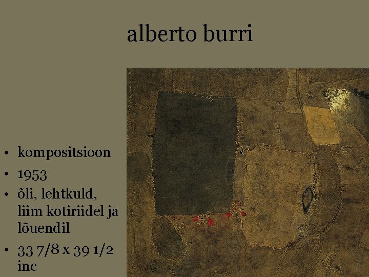 alberto burri • kompositsioon • 1953 • õli, lehtkuld, liim kotiriidel ja lõuendil •
