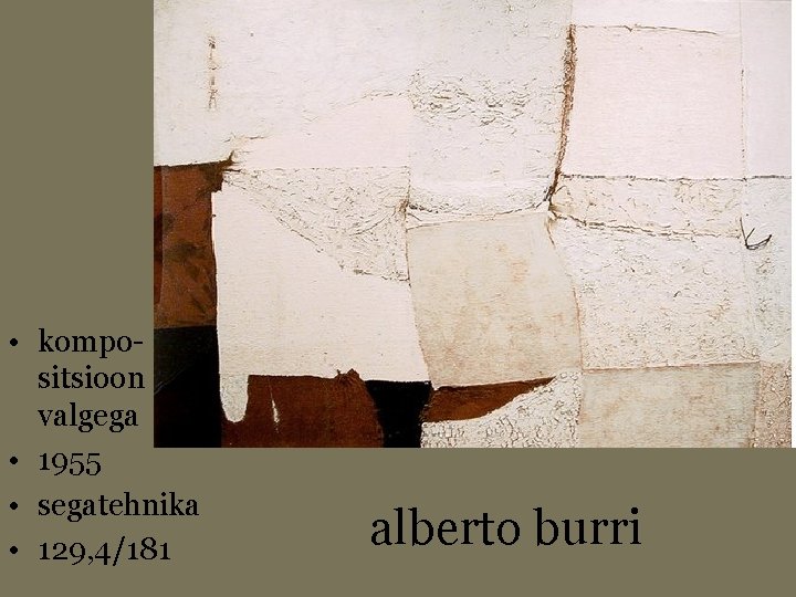  • kompositsioon valgega • 1955 • segatehnika • 129, 4/181 alberto burri 