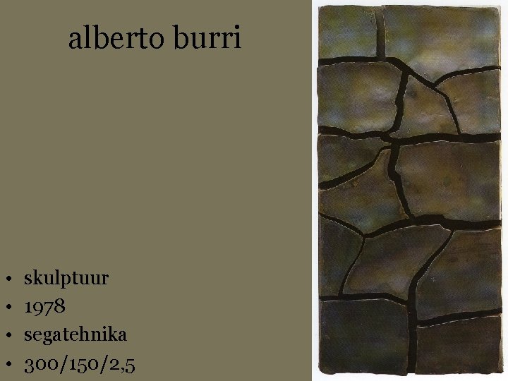 alberto burri • • skulptuur 1978 segatehnika 300/150/2, 5 