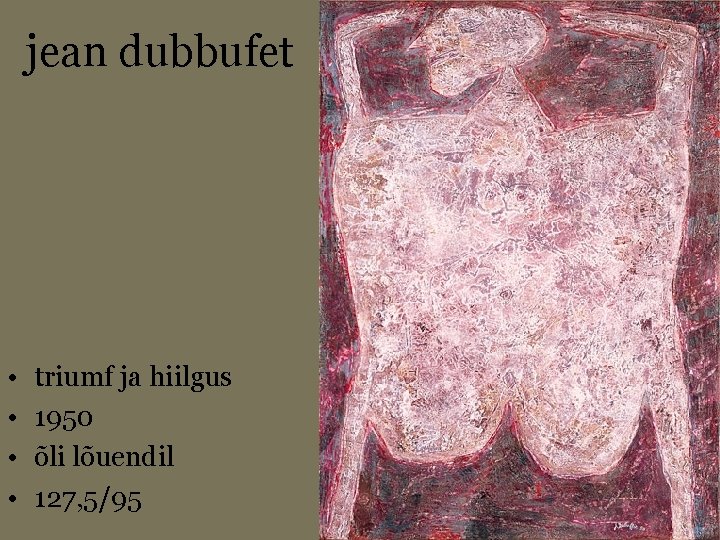 jean dubbufet • • triumf ja hiilgus 1950 õli lõuendil 127, 5/95 