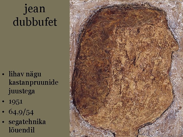 jean dubbufet • lihav nägu kastanpruunide juustega • 1951 • 64, 9/54 • segatehnika