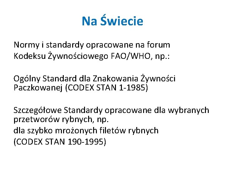 Na Świecie Normy i standardy opracowane na forum Kodeksu Żywnościowego FAO/WHO, np. : Ogólny