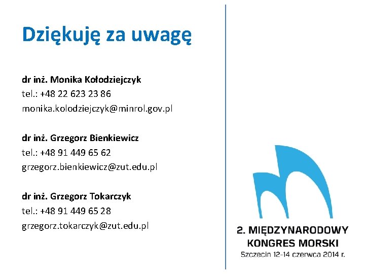 Dziękuję za uwagę dr inż. Monika Kołodziejczyk tel. : +48 22 623 23 86