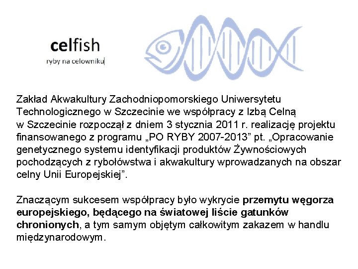 Zakład Akwakultury Zachodniopomorskiego Uniwersytetu Technologicznego w Szczecinie we współpracy z Izbą Celną w Szczecinie