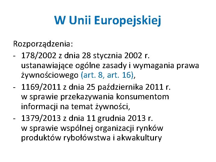 W Unii Europejskiej Rozporządzenia: - 178/2002 z dnia 28 stycznia 2002 r. ustanawiające ogólne