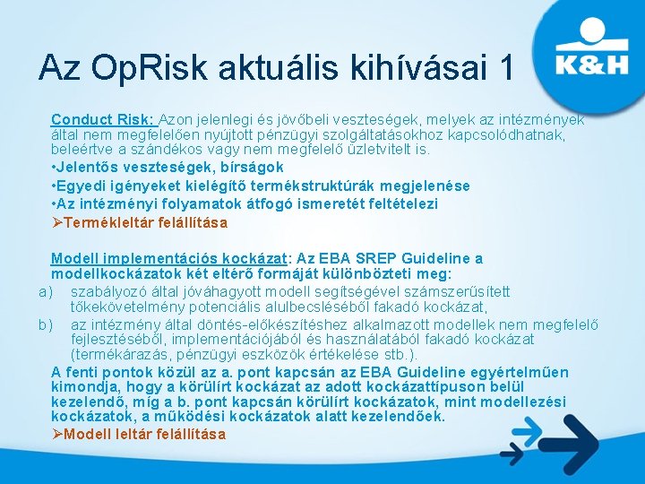 Az Op. Risk aktuális kihívásai 1 Conduct Risk: Azon jelenlegi és jövőbeli veszteségek, melyek