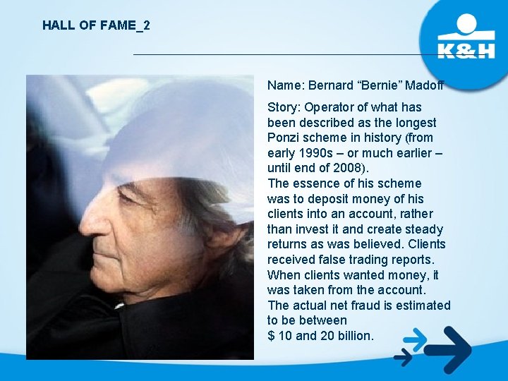 HALL OF FAME_2 Name: Bernard “Bernie” Madoff Story: Operator of what has been described