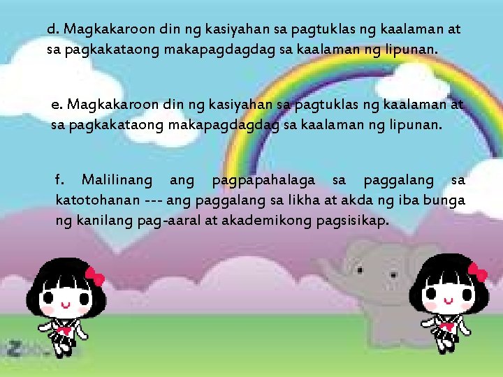 d. Magkakaroon din ng kasiyahan sa pagtuklas ng kaalaman at sa pagkakataong makapagdagdag sa