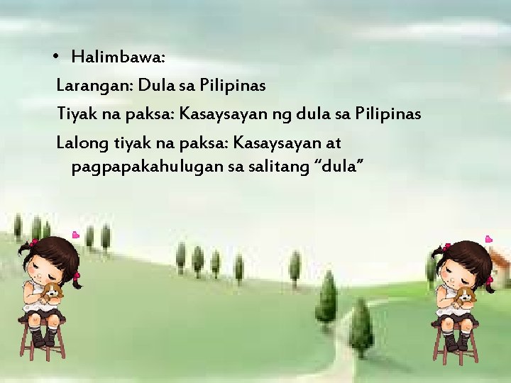  • Halimbawa: Larangan: Dula sa Pilipinas Tiyak na paksa: Kasaysayan ng dula sa
