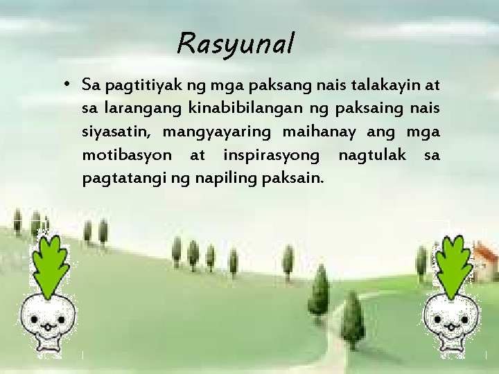 Rasyunal • Sa pagtitiyak ng mga paksang nais talakayin at sa larangang kinabibilangan ng
