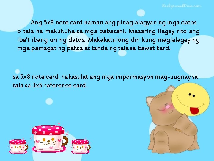 Ang 5 x 8 note card naman ang pinaglalagyan ng mga datos o tala