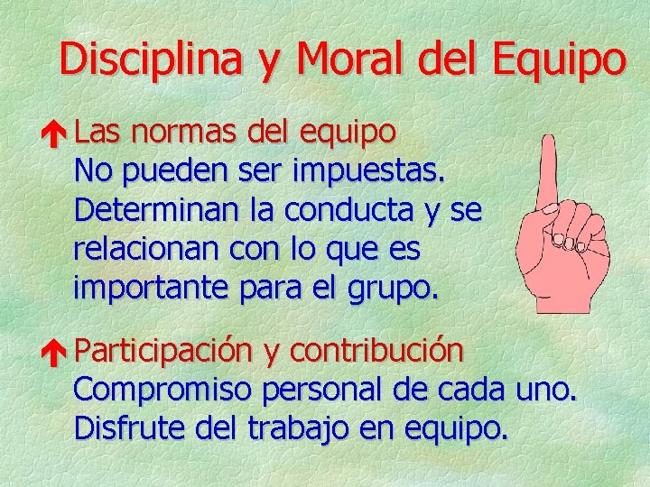 Disciplina y Moral del Equipo é Las normas del equipo No pueden ser impuestas.