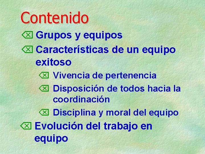 Contenido Õ Grupos y equipos Õ Características de un equipo exitoso Õ Vivencia de