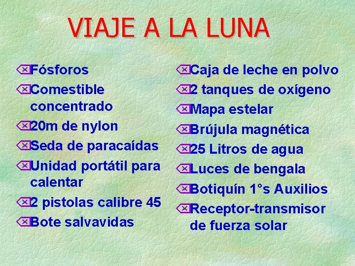 VIAJE A LA LUNA ÕFósforos ÕComestible concentrado Õ 20 m de nylon ÕSeda de