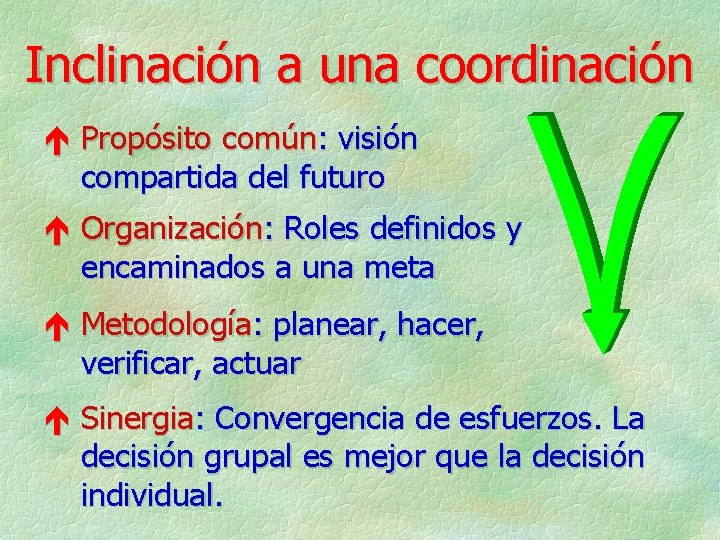 Inclinación a una coordinación é Propósito común: visión compartida del futuro é Organización: Roles