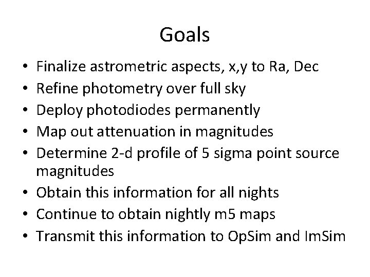 Goals Finalize astrometric aspects, x, y to Ra, Dec Refine photometry over full sky