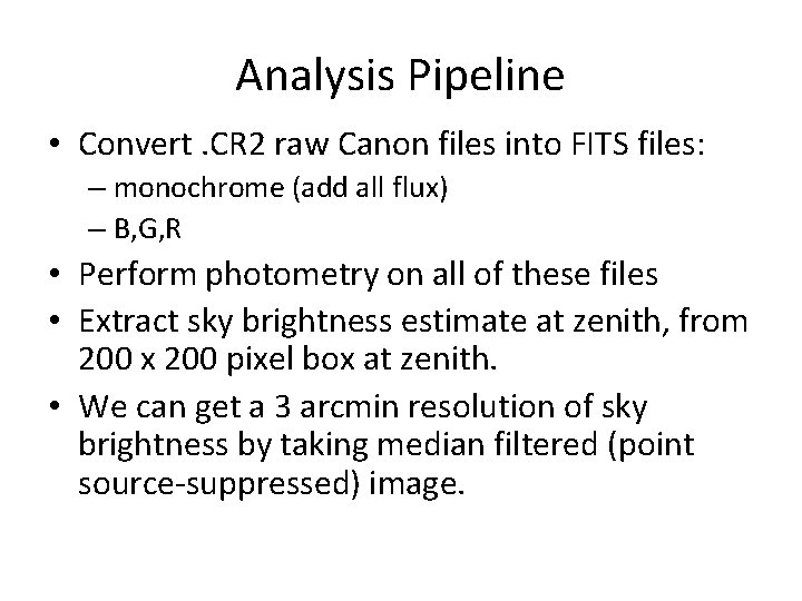 Analysis Pipeline • Convert. CR 2 raw Canon files into FITS files: – monochrome