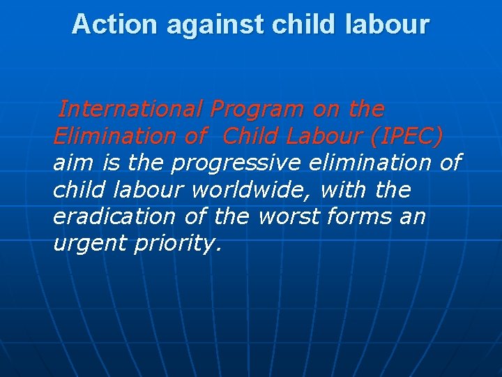 Action against child labour International Program on the Elimination of Child Labour (IPEC) aim