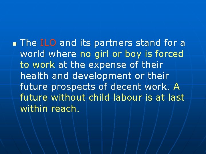 n The ILO and its partners stand for a world where no girl or