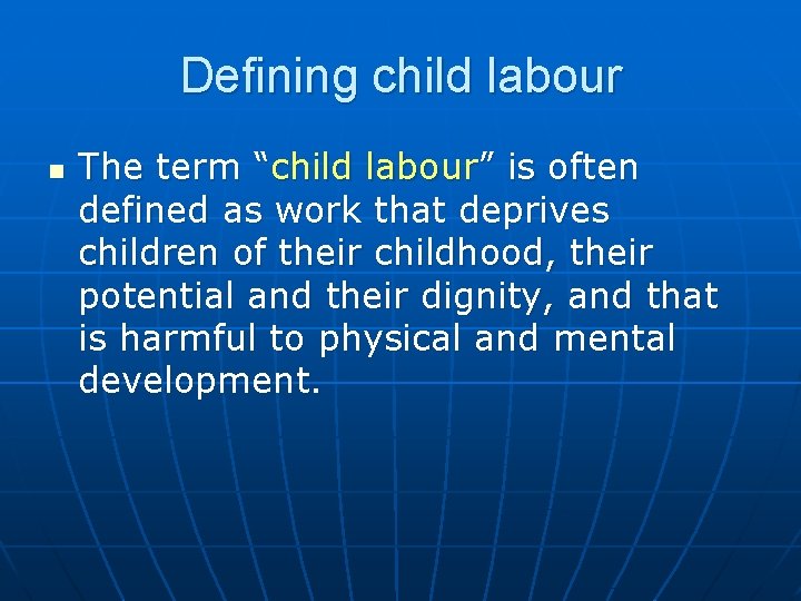 Defining child labour n The term “child labour” is often defined as work that