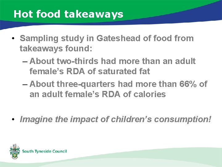 Hot food takeaways • Sampling study in Gateshead of food from takeaways found: –