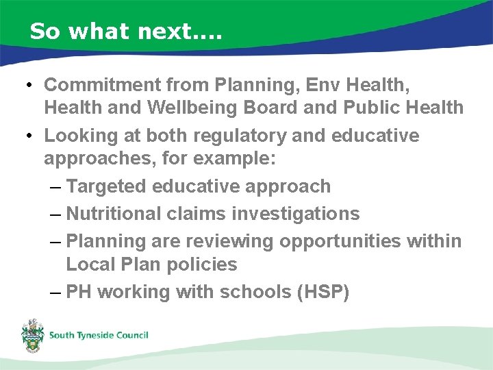 So what next. . • Commitment from Planning, Env Health, Health and Wellbeing Board