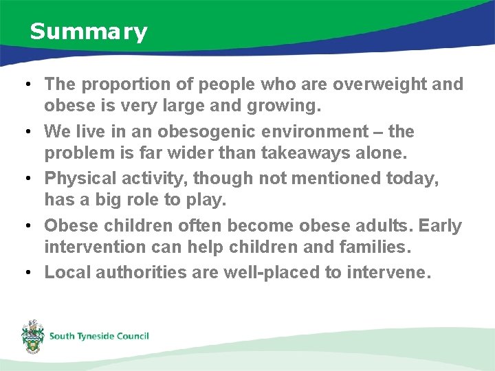 Summary • The proportion of people who are overweight and obese is very large