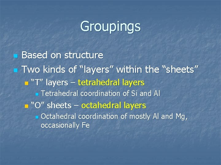 Groupings n n Based on structure Two kinds of “layers” within the “sheets” n