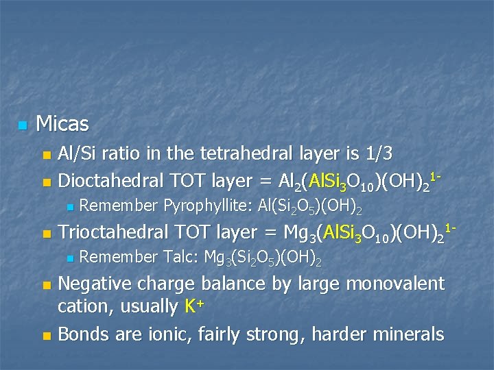 n Micas Al/Si ratio in the tetrahedral layer is 1/3 n Dioctahedral TOT layer