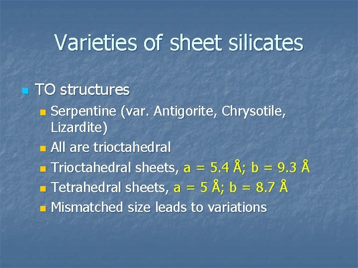 Varieties of sheet silicates n TO structures Serpentine (var. Antigorite, Chrysotile, Lizardite) n All