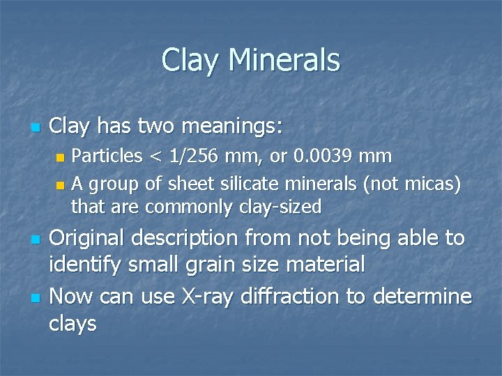 Clay Minerals n Clay has two meanings: Particles < 1/256 mm, or 0. 0039