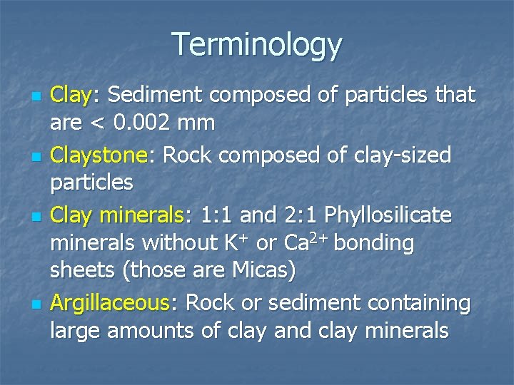 Terminology n n Clay: Sediment composed of particles that are < 0. 002 mm