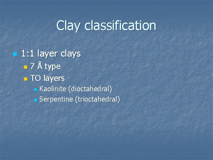 Clay classification n 1: 1 layer clays 7 Å type n TO layers n