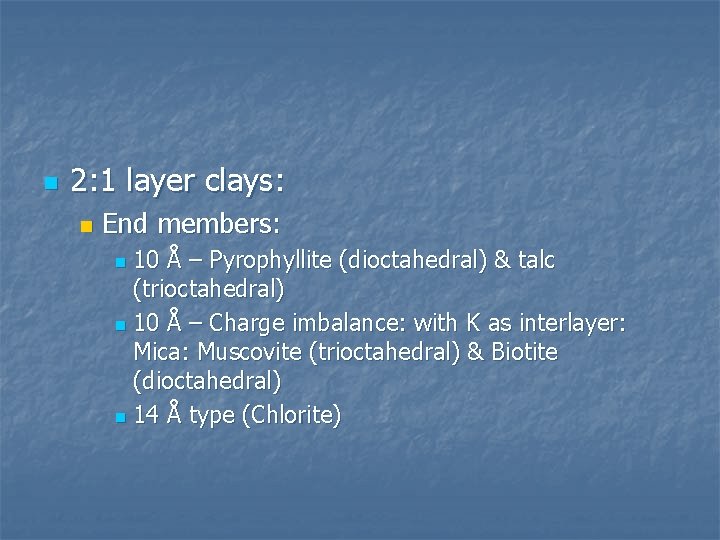 n 2: 1 layer clays: n End members: 10 Å – Pyrophyllite (dioctahedral) &