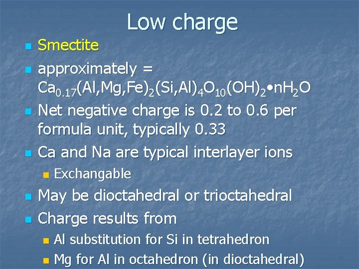 Low charge n n Smectite approximately = Ca 0. 17(Al, Mg, Fe)2(Si, Al)4 O