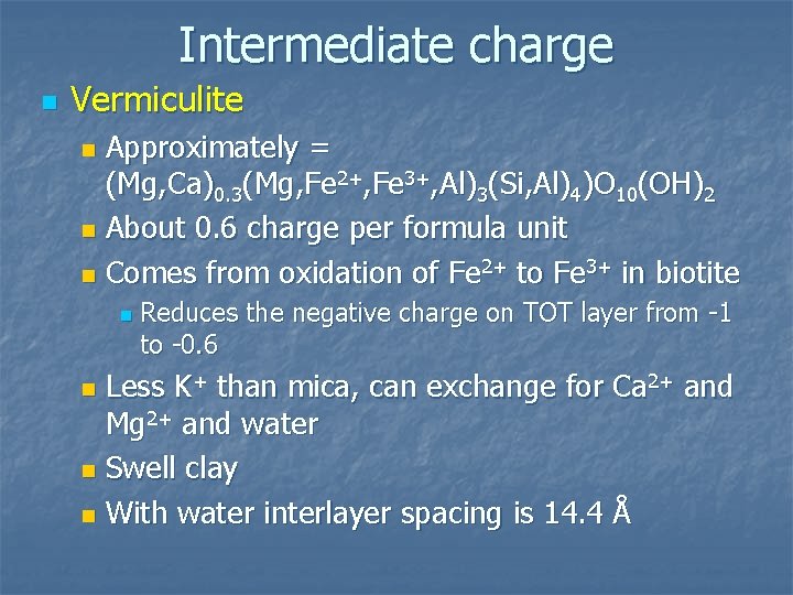 Intermediate charge n Vermiculite Approximately = (Mg, Ca)0. 3(Mg, Fe 2+, Fe 3+, Al)3(Si,