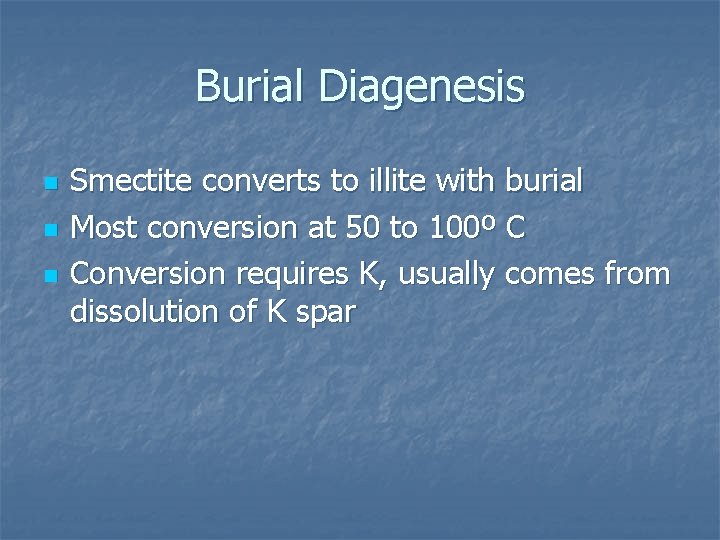 Burial Diagenesis n n n Smectite converts to illite with burial Most conversion at