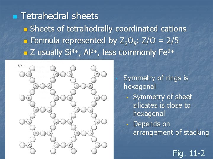 n Tetrahedral sheets Sheets of tetrahedrally coordinated cations n Formula represented by Z 2