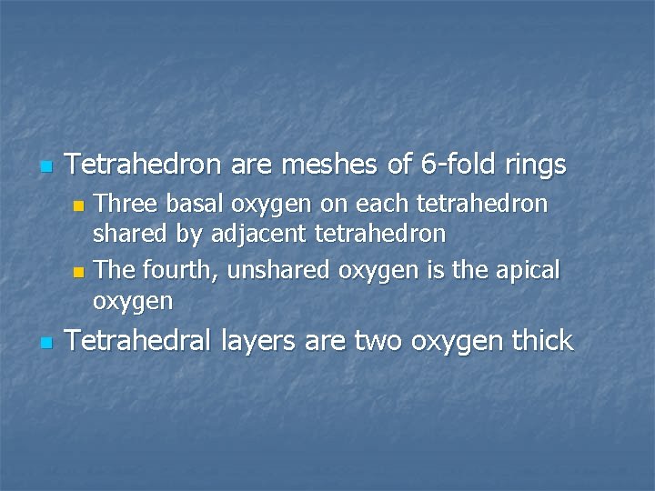 n Tetrahedron are meshes of 6 -fold rings Three basal oxygen on each tetrahedron