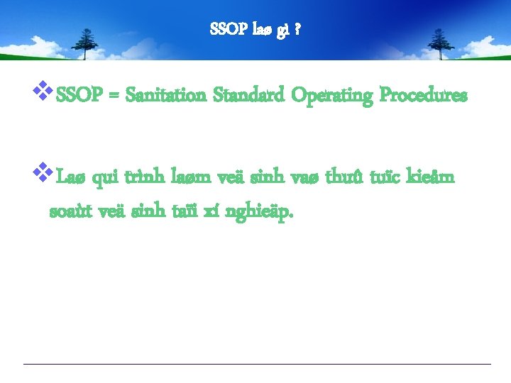 SSOP laø gì ? v. SSOP = Sanitation Standard Operating Procedures v. Laø qui