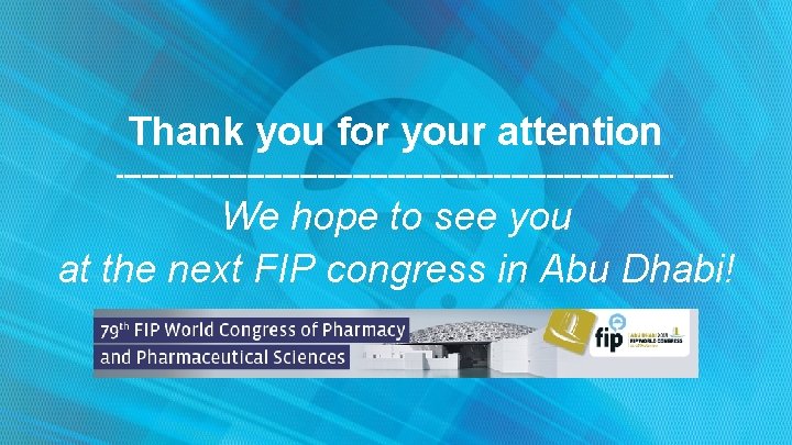 Thank you for your attention We hope to see you at the next FIP