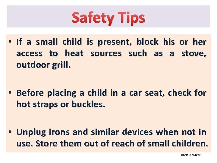 Safety Tips • If a small child is present, block his or her access