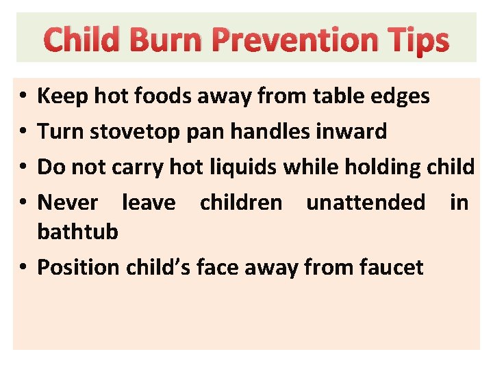 Child Burn Prevention Tips Keep hot foods away from table edges Turn stovetop pan