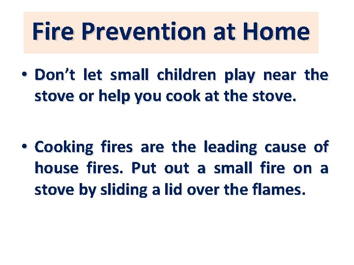 Fire Prevention at Home • Don’t let small children play near the stove or