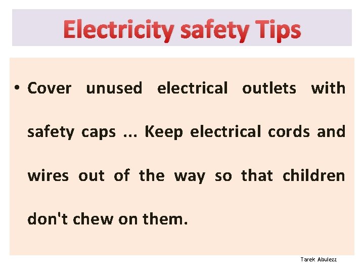 Electricity safety Tips • Cover unused electrical outlets with safety caps. . . Keep