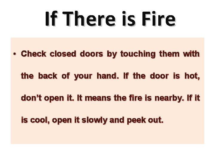If There is Fire • Check closed doors by touching them with the back