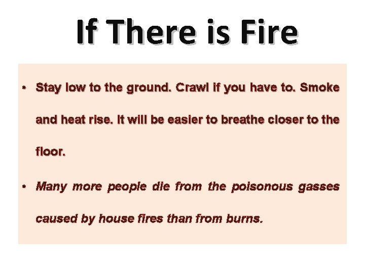 If There is Fire • Stay low to the ground. Crawl if you have