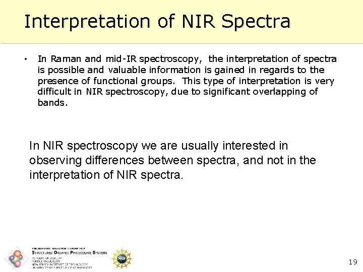 Interpretation of NIR Spectra • In Raman and mid-IR spectroscopy, the interpretation of spectra