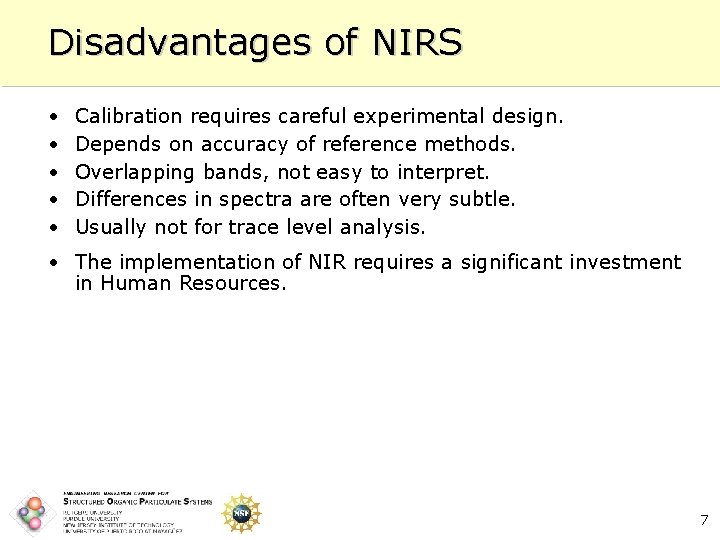 Disadvantages of NIRS • • • Calibration requires careful experimental design. Depends on accuracy