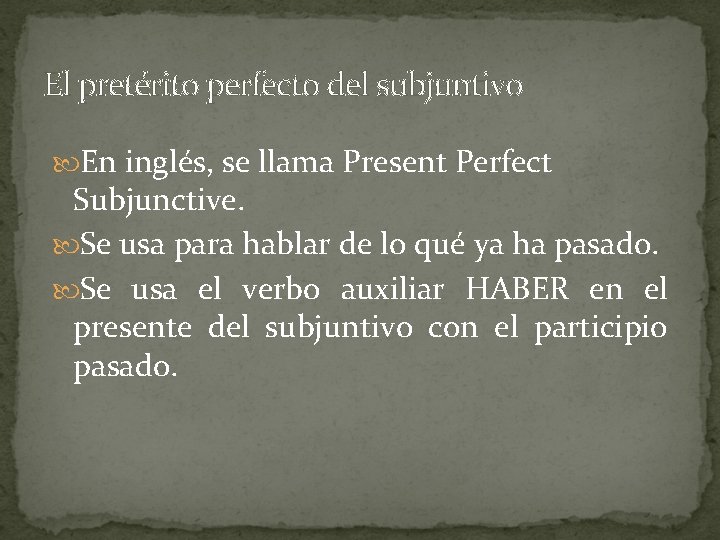 El pretérito perfecto del subjuntivo En inglés, se llama Present Perfect Subjunctive. Se usa